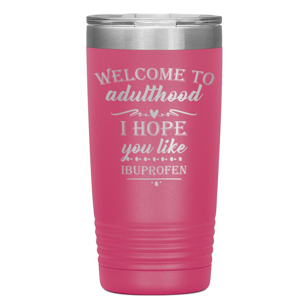 "WELCOME TO ADULTHOOD" TUMBLER