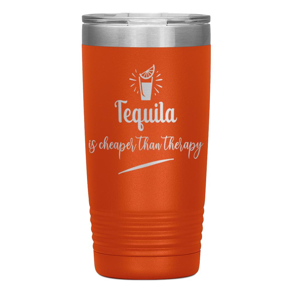 "TEQUILA IS CHEAPER THAN THERAPY" TUMBLER