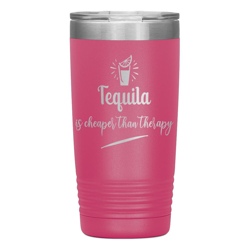 "TEQUILA IS CHEAPER THAN THERAPY" TUMBLER
