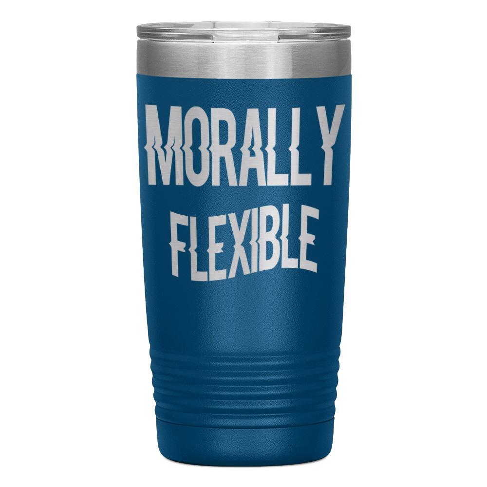 "MORALLY FLEXIBLE" TUMBLER