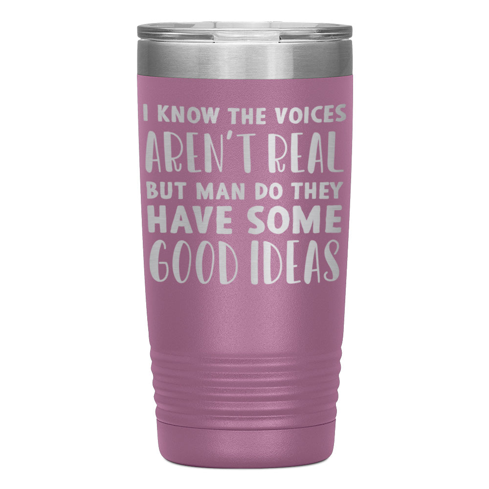 "I KNOW THE VOICES AREN'T REAL" TUMBLER