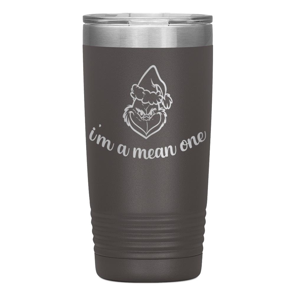 "I'M A MEAN ONE" TUMBLER