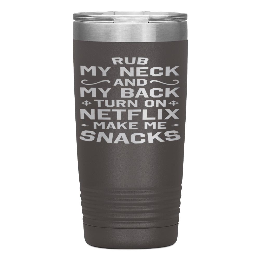 "RUB MY NECK AND MY BACK" TUMBLER