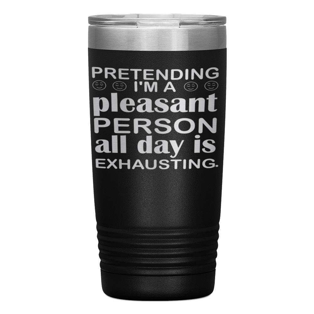 "PRETENDING I'M A PLEASANT PERSON" TUMBLER