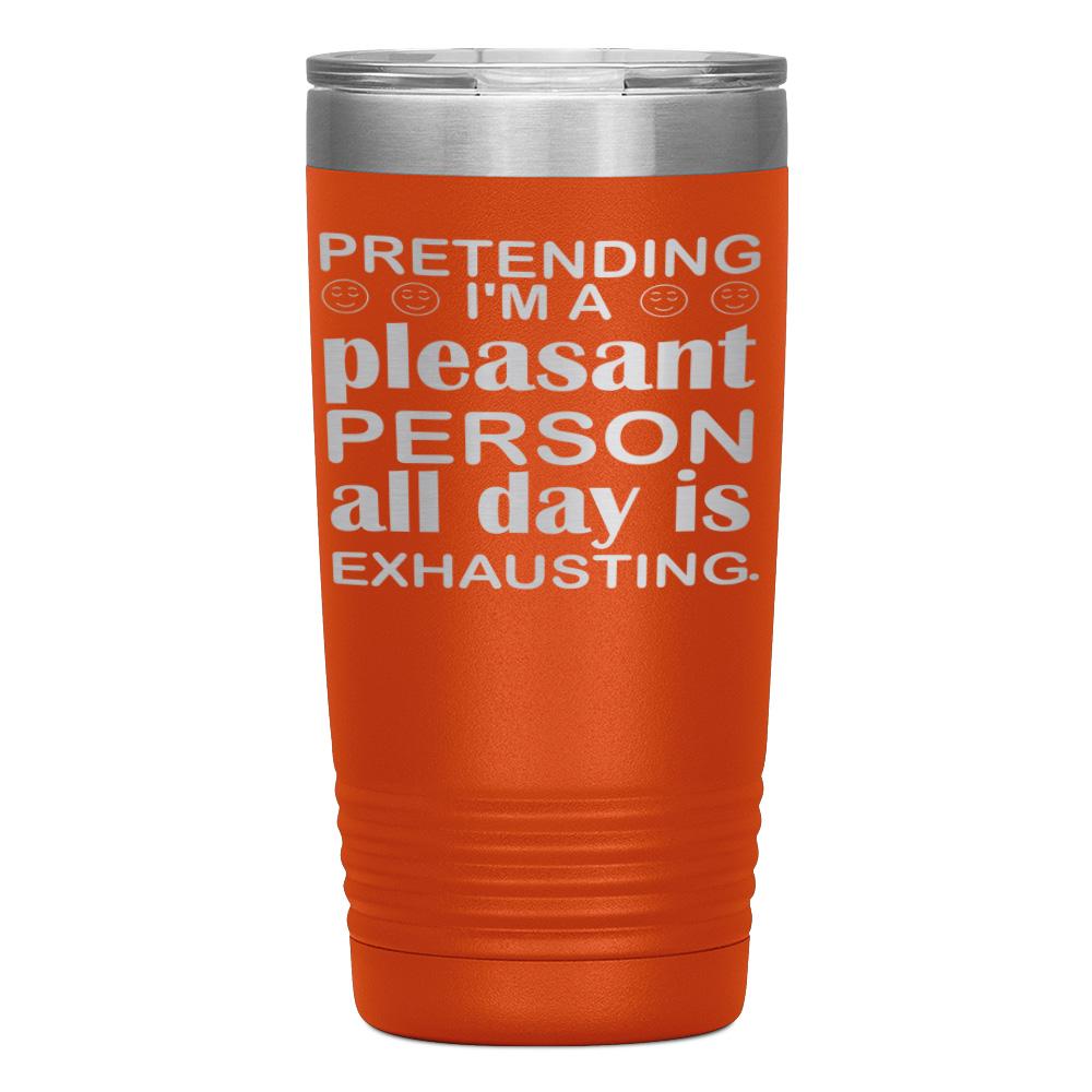 "PRETENDING I'M A PLEASANT PERSON" TUMBLER