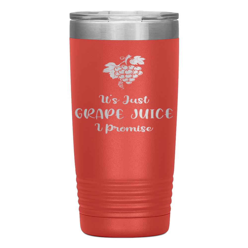 "IT'S JUST GRAPE JUICE I PROMISE" TUMBLER