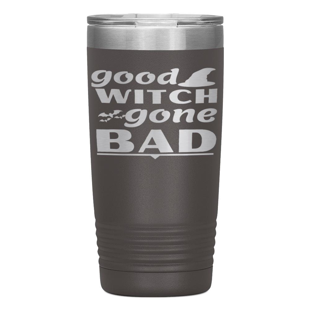 "GOOD WITCH GONE BAD" TUMBLER