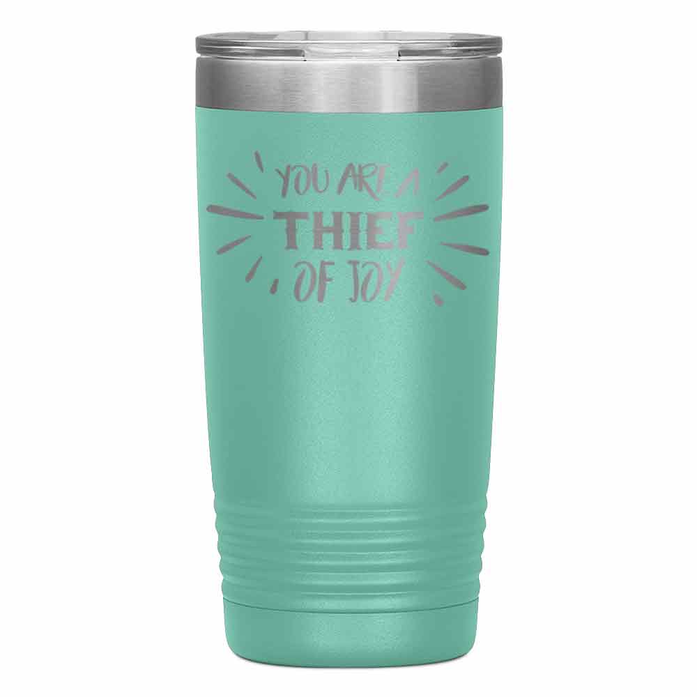 "You are Thief of Joy" Tumbler