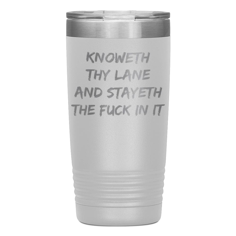 "KNOWETH THY LANE AND STAYETH THE FUCK IN IT" TUMBLER