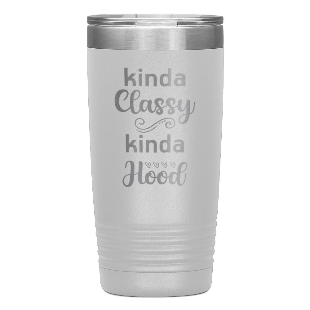 "KINDA CLASSY KINDA HOOD" TUMBLER