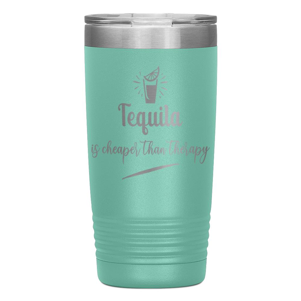 "TEQUILA IS CHEAPER THAN THERAPY" TUMBLER