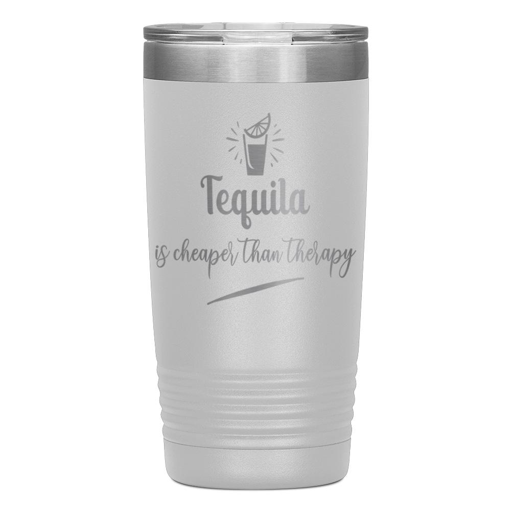 "TEQUILA IS CHEAPER THAN THERAPY" TUMBLER