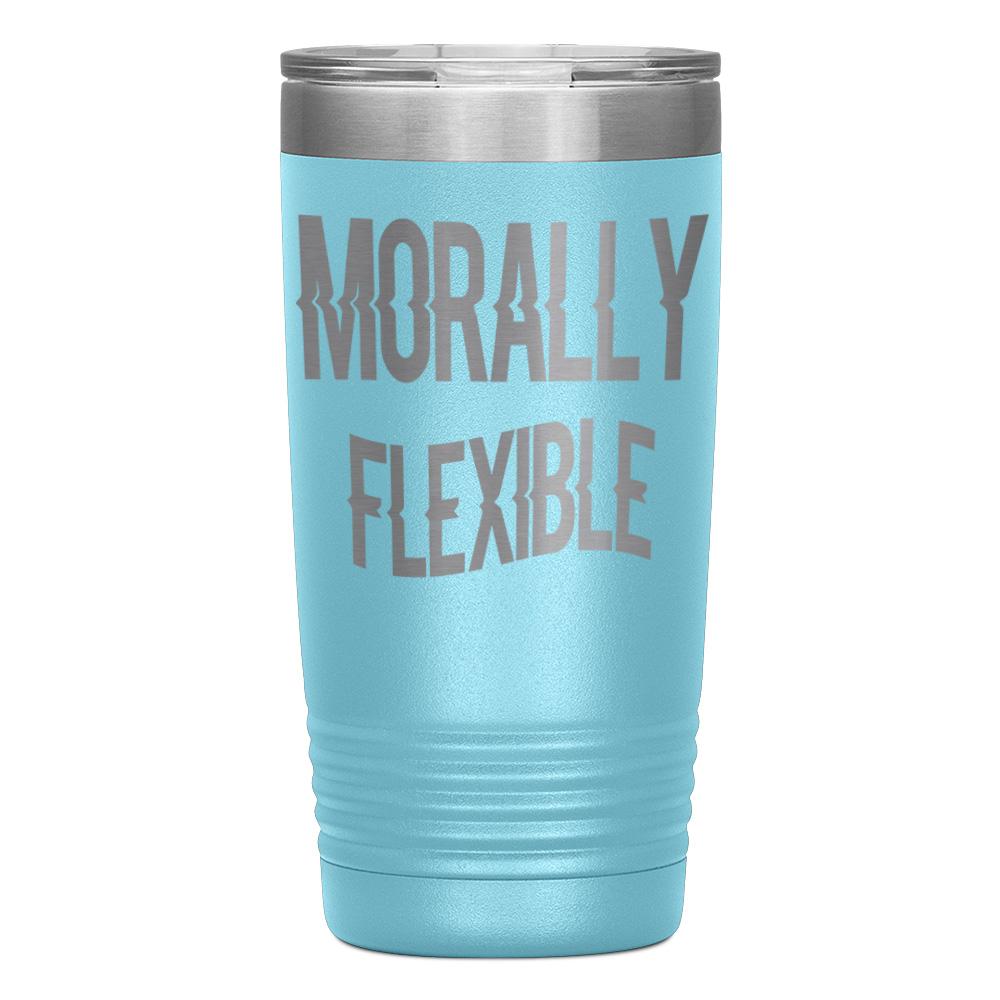 "MORALLY FLEXIBLE" TUMBLER