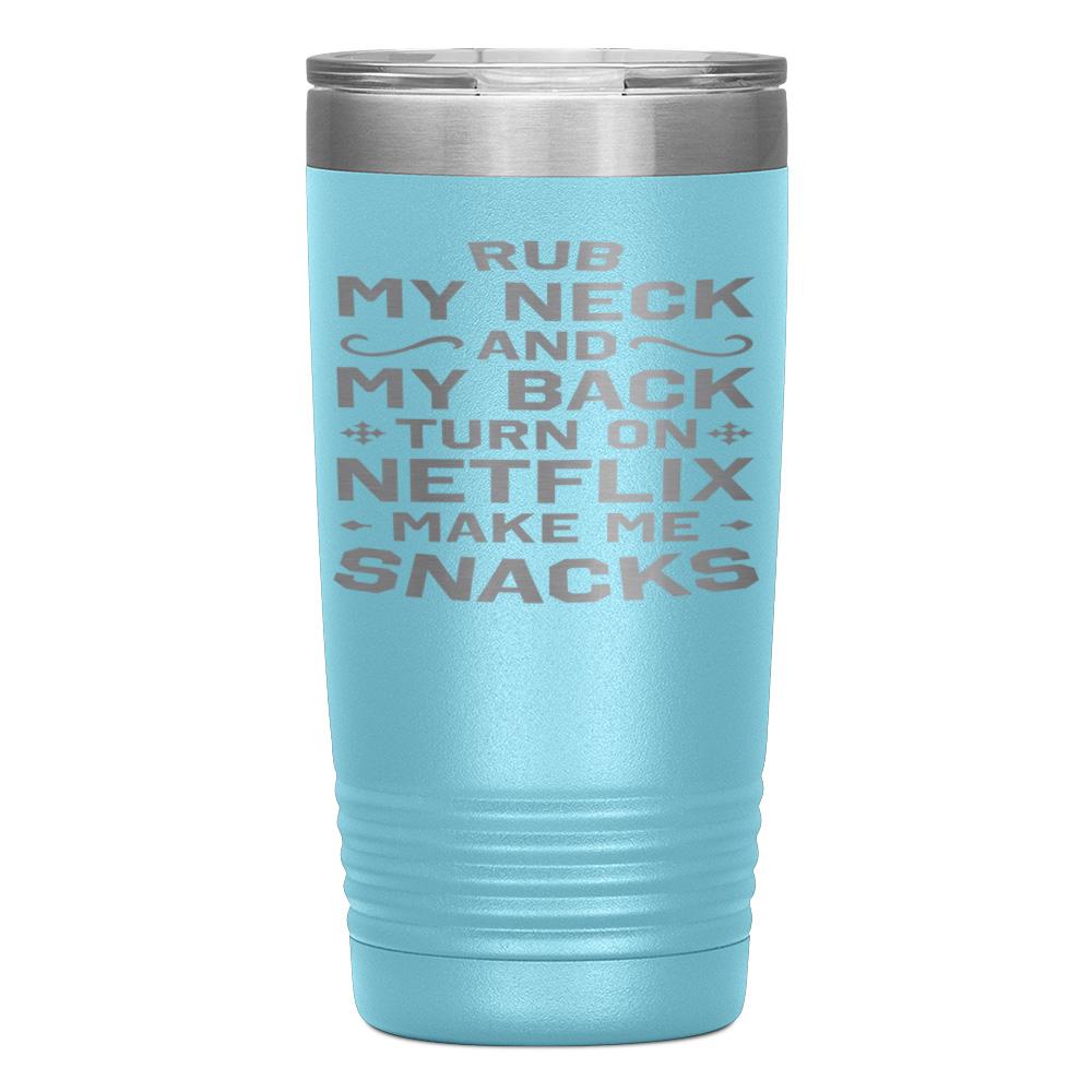 "RUB MY NECK AND MY BACK" TUMBLER
