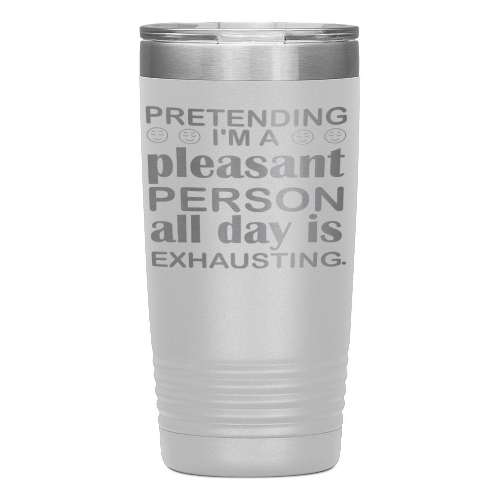 "PRETENDING I'M A PLEASANT PERSON" TUMBLER