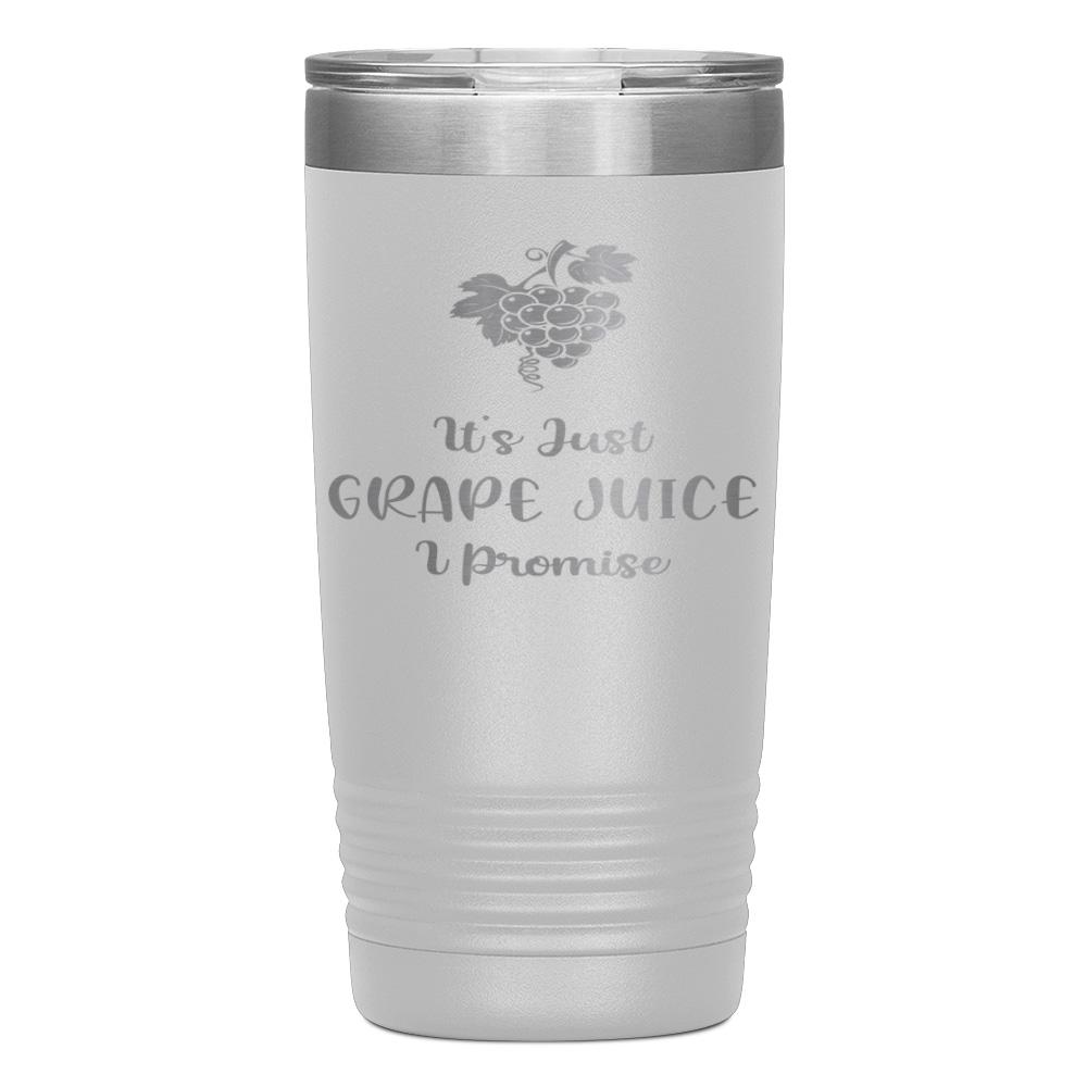 "IT'S JUST GRAPE JUICE I PROMISE" TUMBLER