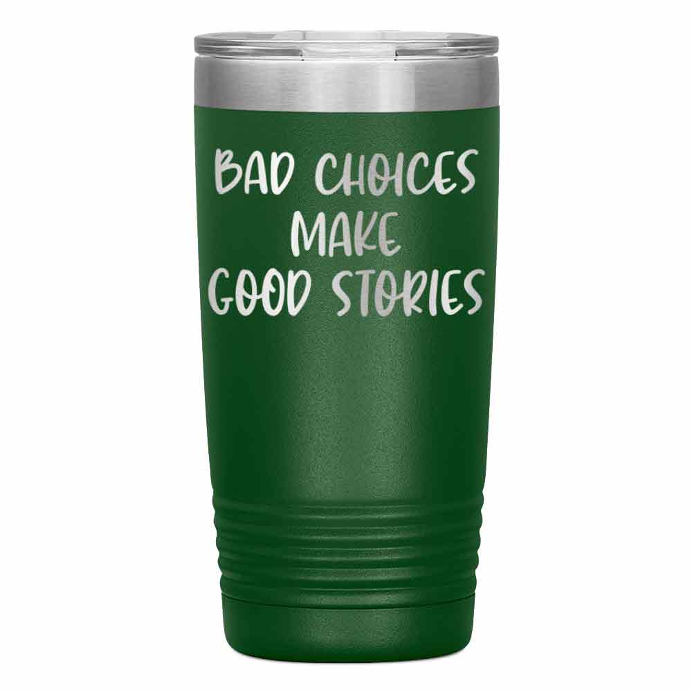 "BAD CHOICES MAKE GOOD STORIES" TUMBLER