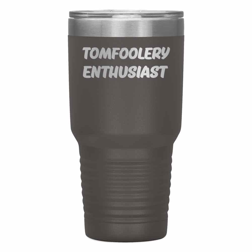 "TOMFOOLERY ENTHUSIAST" Tumbler