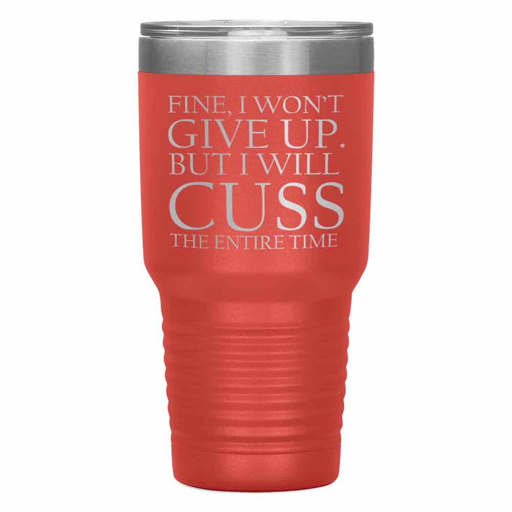 "FINE, I WON'T" Tumbler