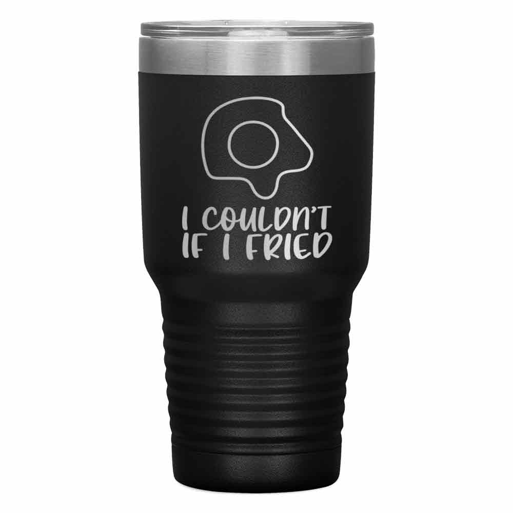 "IF I FRIED" Tumbler