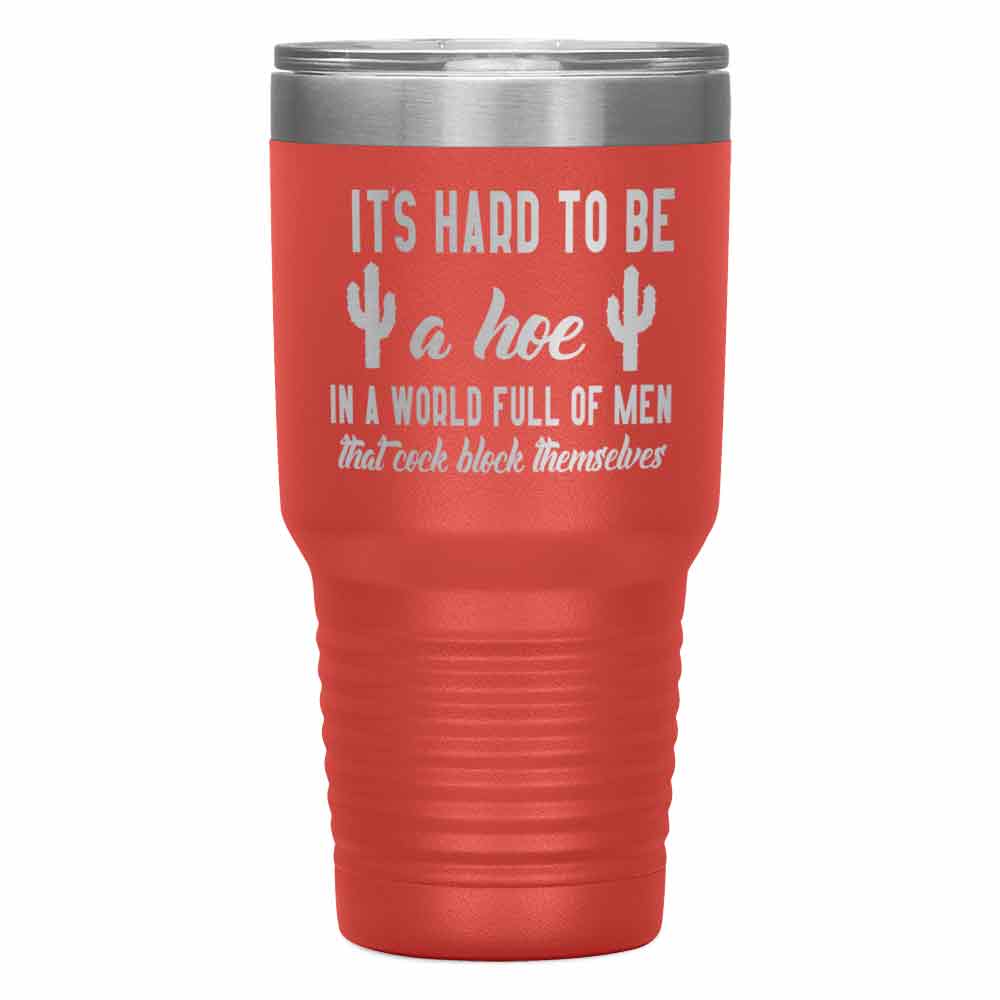"It's Hard to be hoe" Tumbler