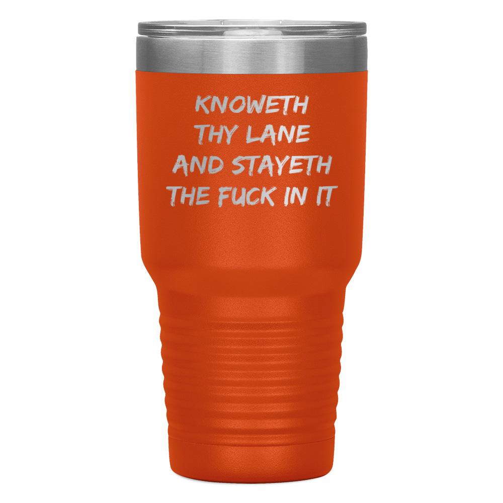 "KNOWETH THY LANE AND STAYETH THE FUCK IN IT" TUMBLER