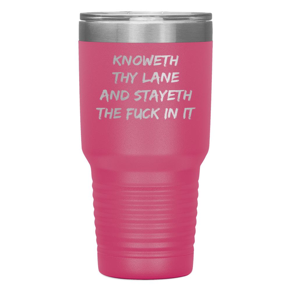 "KNOWETH THY LANE AND STAYETH THE FUCK IN IT" TUMBLER