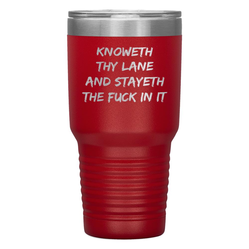 "KNOWETH THY LANE AND STAYETH THE FUCK IN IT" TUMBLER