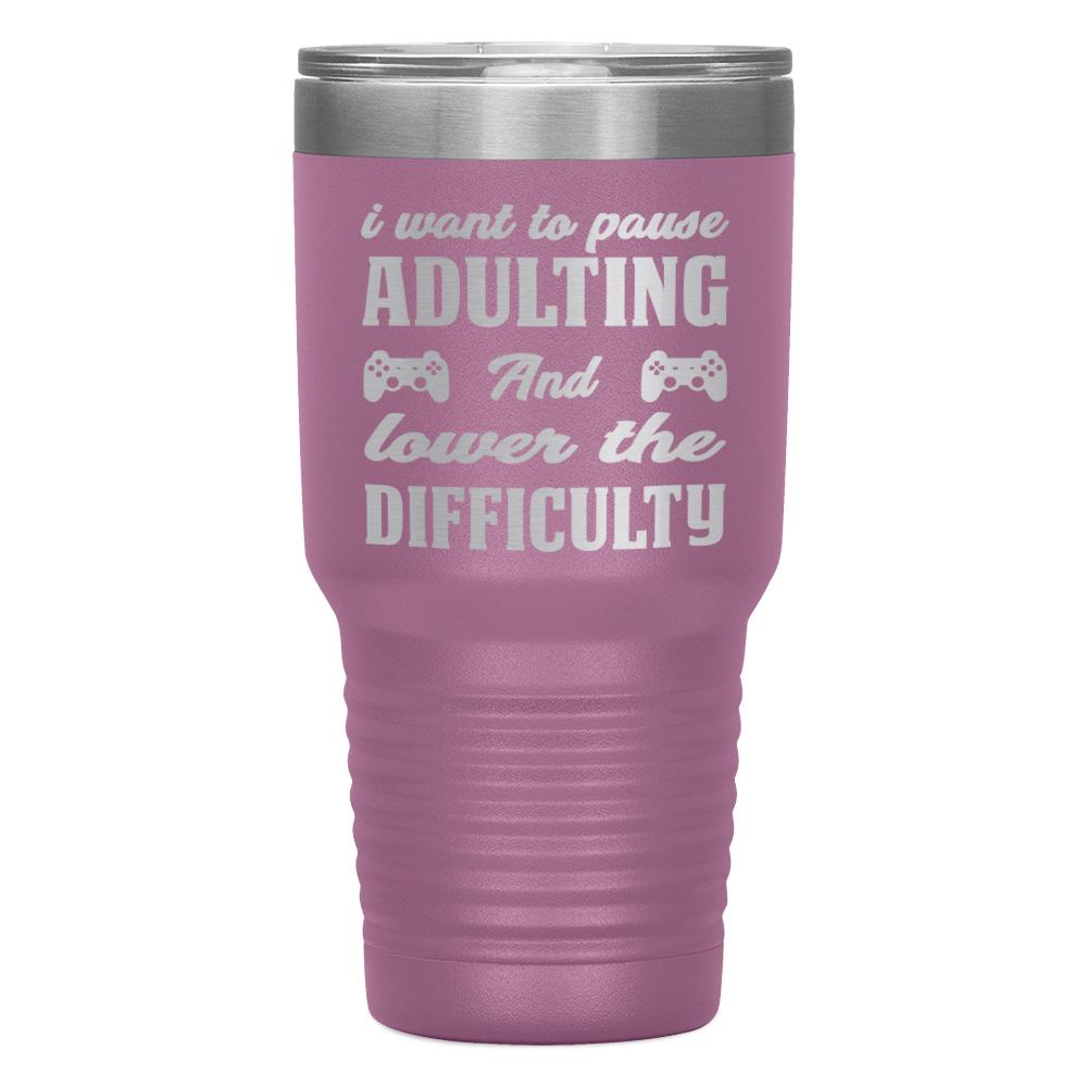 "I WANT TO PAUSE ADULTNG AND LOWER THE DIFFICULTY" TUMBLER