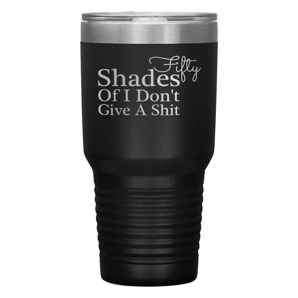 "FIFTY SHADES OF I DON'T GIVE A SHIT" TUMBLER