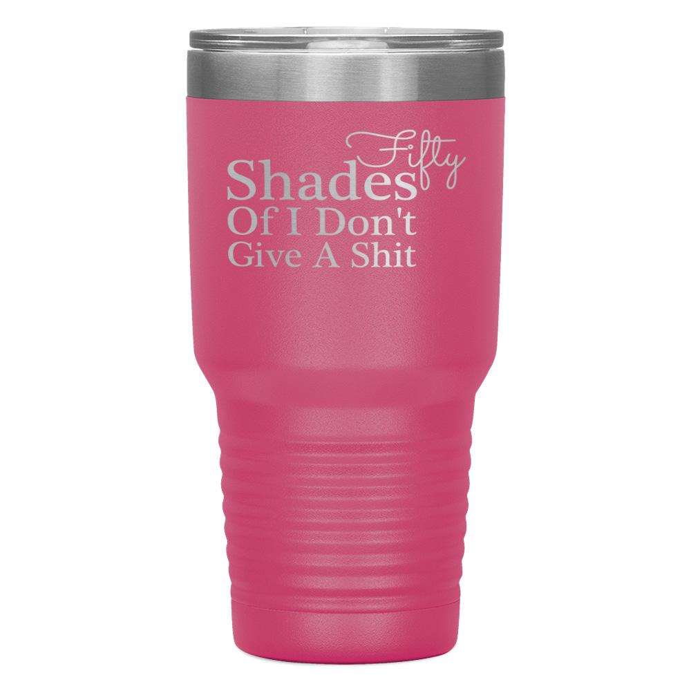 "FIFTY SHADES OF I DON'T GIVE A SHIT" TUMBLER