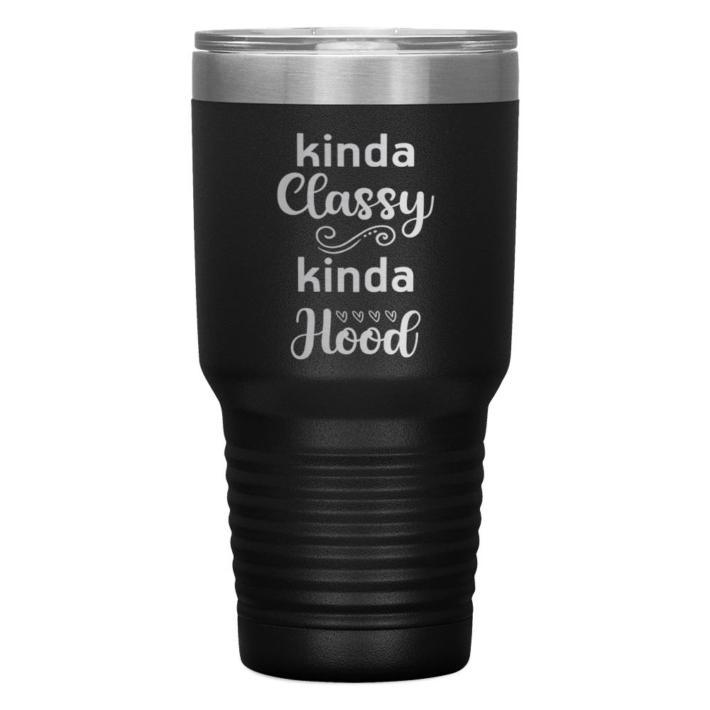 "KINDA CLASSY KINDA HOOD" TUMBLER