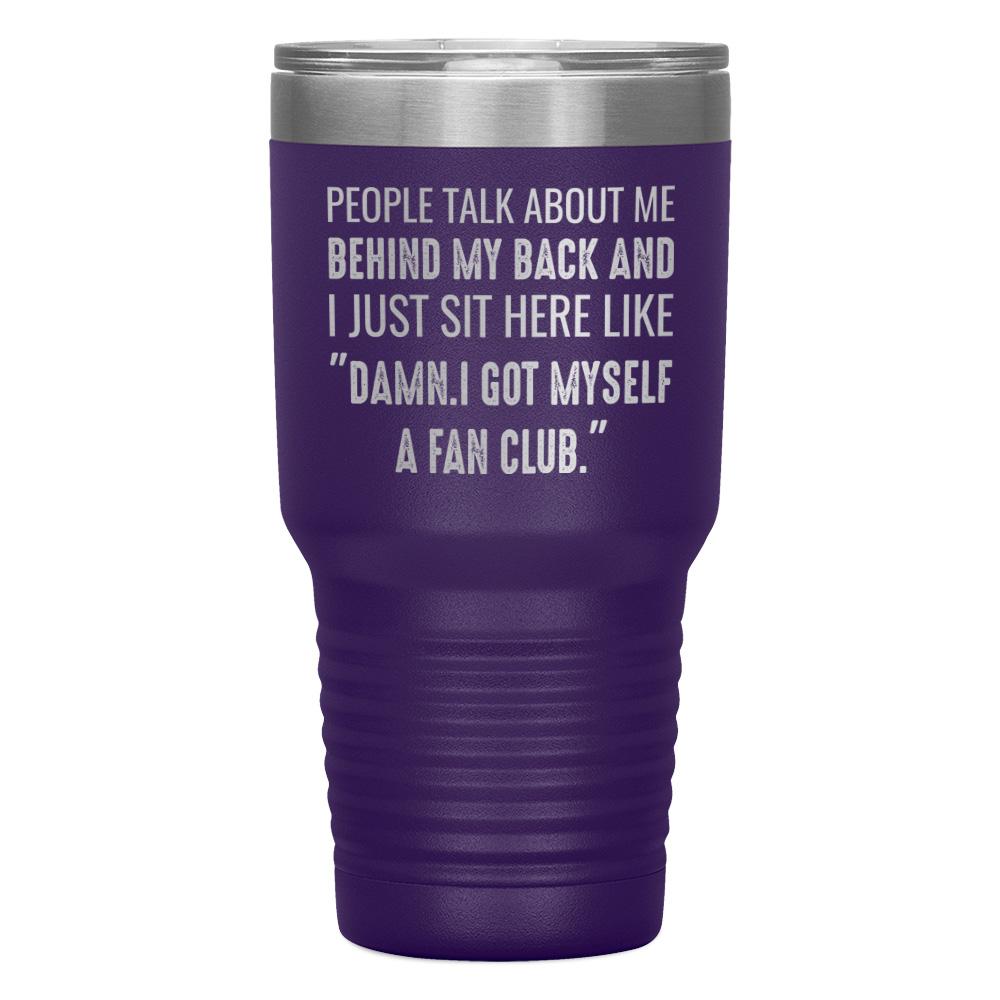 "PEOPLE TALK ABOUT ME BEHIND MY BACK" TUMBLER