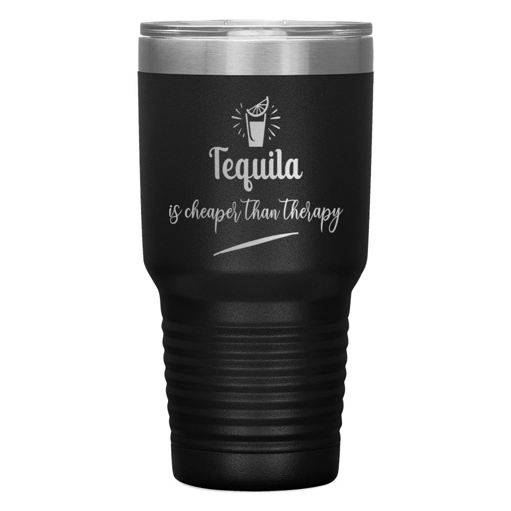 "TEQUILA IS CHEAPER THAN THERAPY" TUMBLER