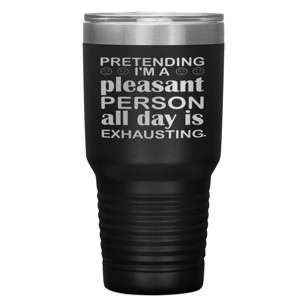 "PRETENDING I'M A PLEASANT PERSON" TUMBLER