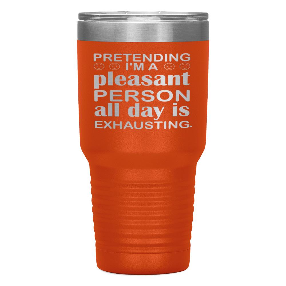 "PRETENDING I'M A PLEASANT PERSON" TUMBLER