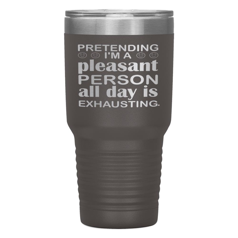 "PRETENDING I'M A PLEASANT PERSON" TUMBLER