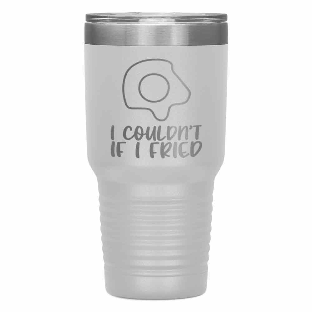 "IF I FRIED" Tumbler