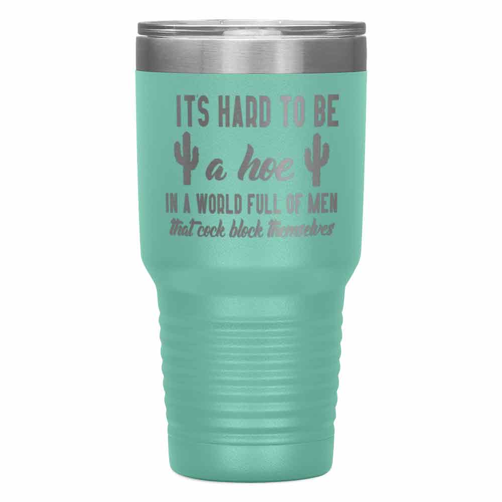 "It's Hard to be hoe" Tumbler