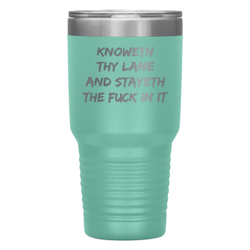 "KNOWETH THY LANE AND STAYETH THE FUCK IN IT" TUMBLER