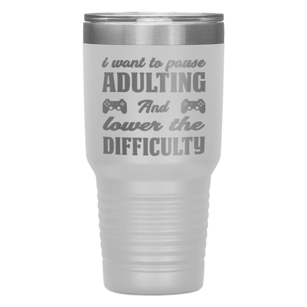 "I WANT TO PAUSE ADULTNG AND LOWER THE DIFFICULTY" TUMBLER