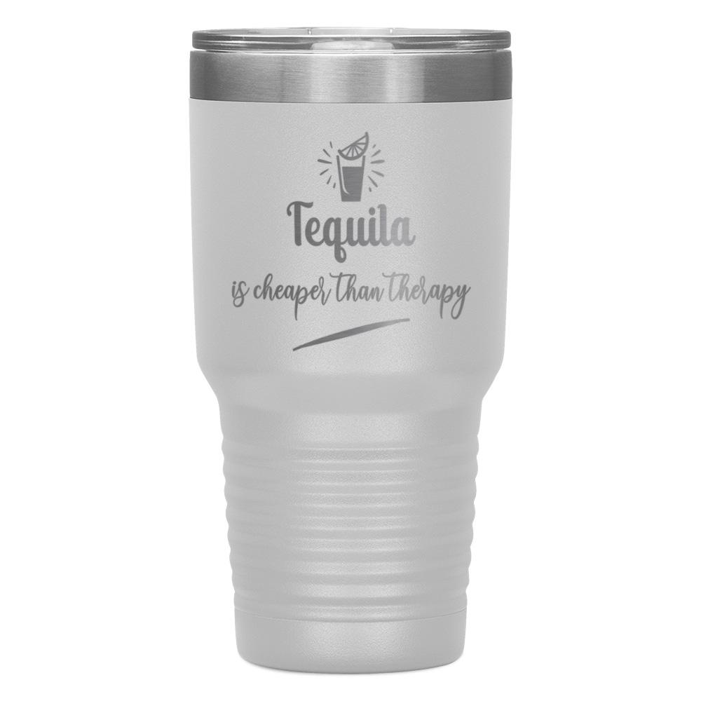 "TEQUILA IS CHEAPER THAN THERAPY" TUMBLER