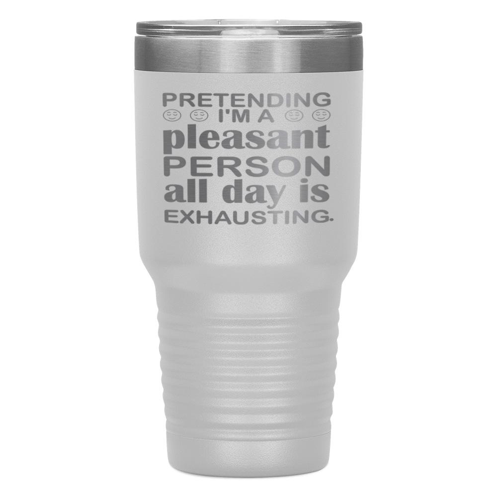 "PRETENDING I'M A PLEASANT PERSON" TUMBLER