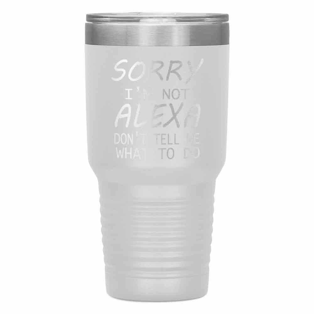 "SORRY I'M NOT ALEXA" TUMBLER