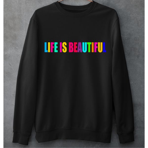 "LIFE IS BEAUTIFUL"- Hoodie & Sweatshirt.