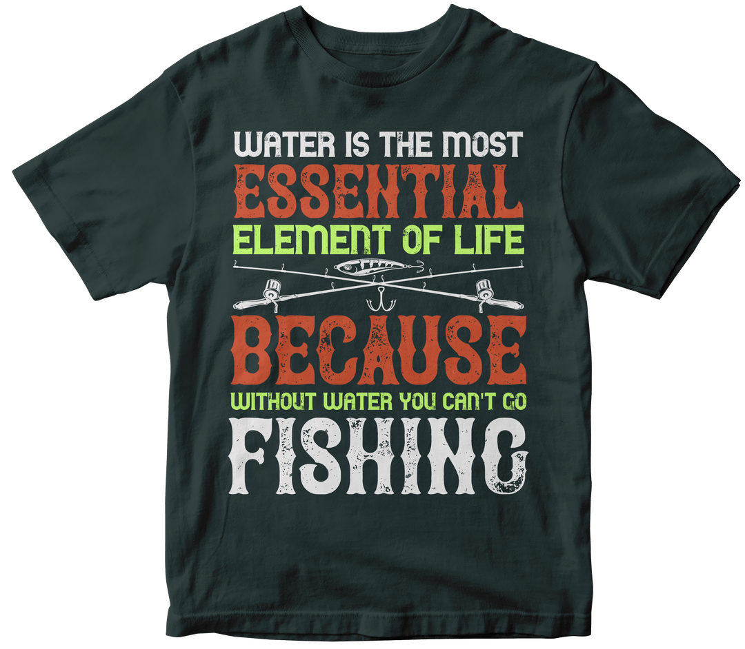 "WATER IS THE MOST ESSENTIAL" Fishing
