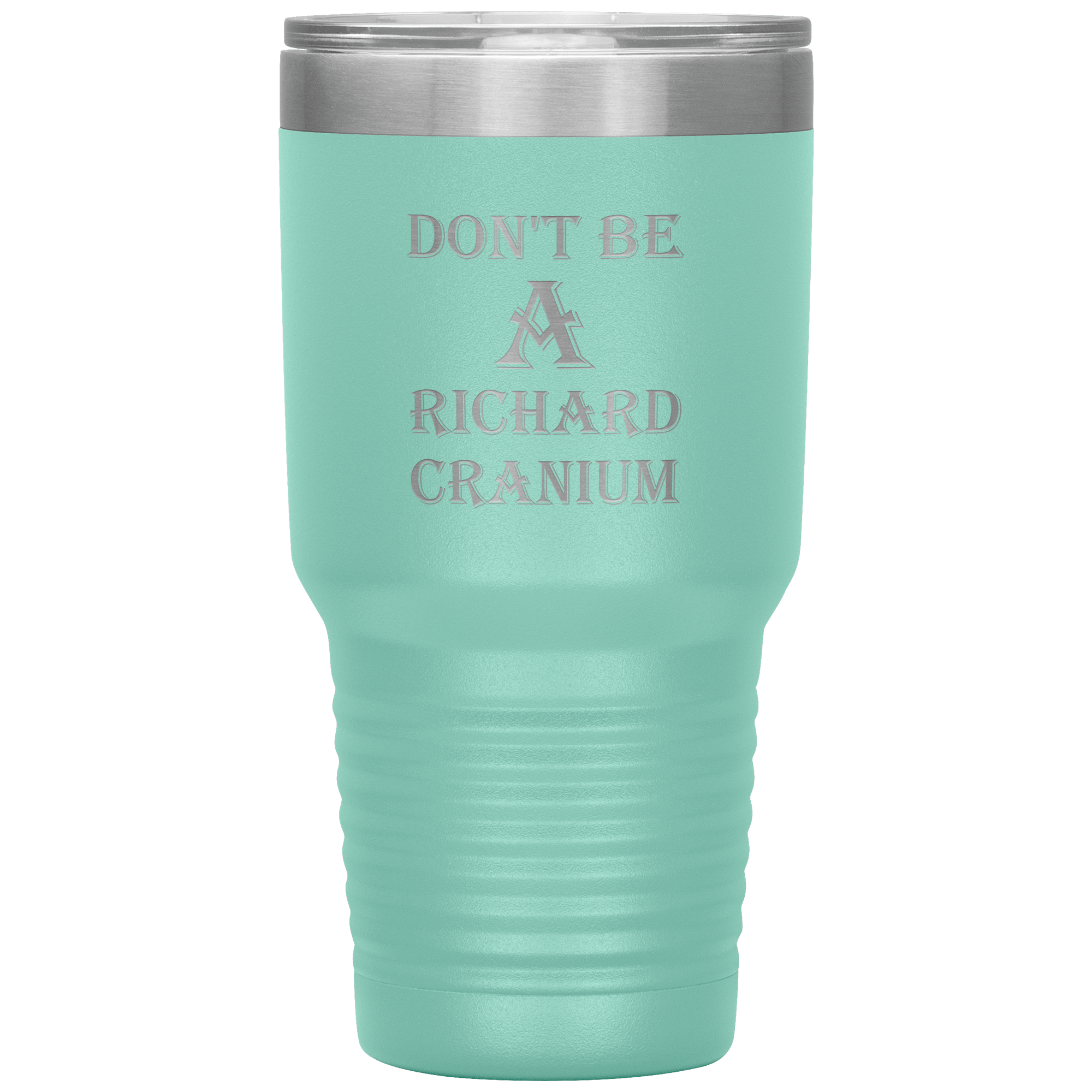 " DON'T BE A RICHARD CRANIUM" TUMBLER