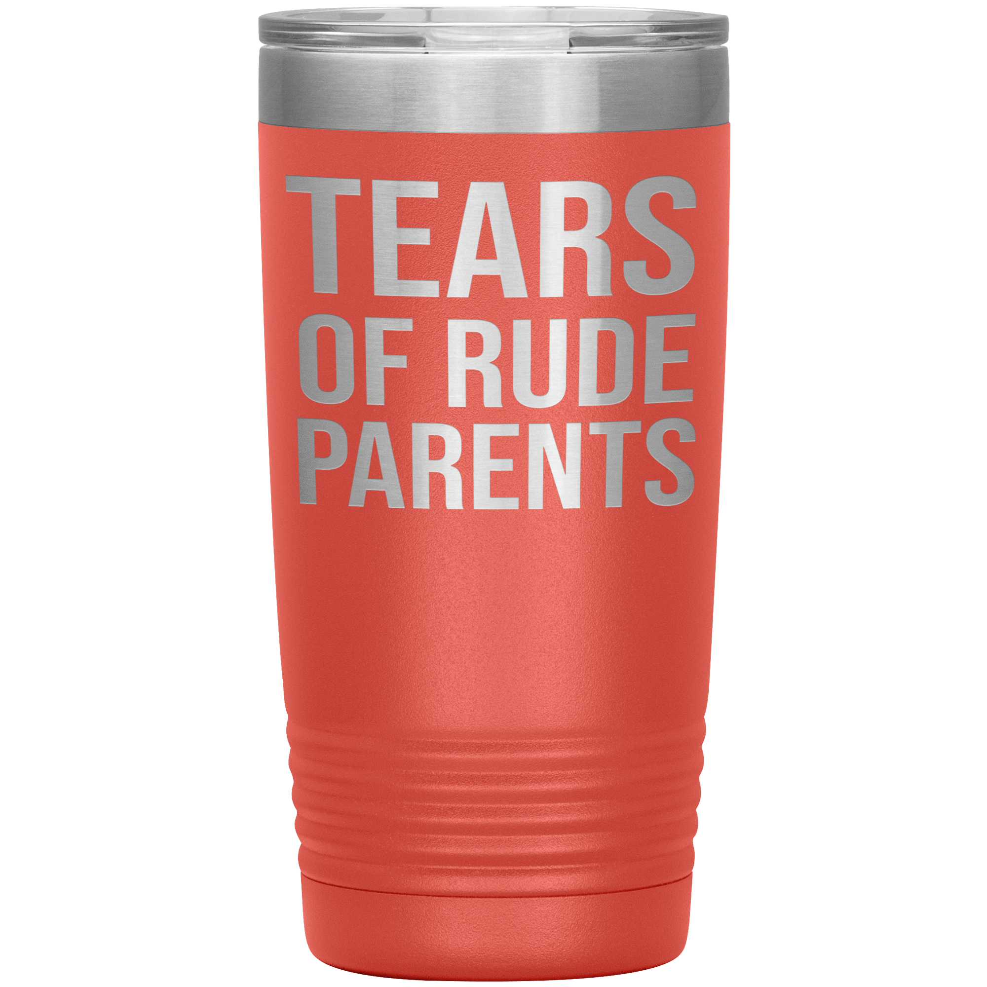 " TEARS OF RUDE PARENTS " TUMBLER