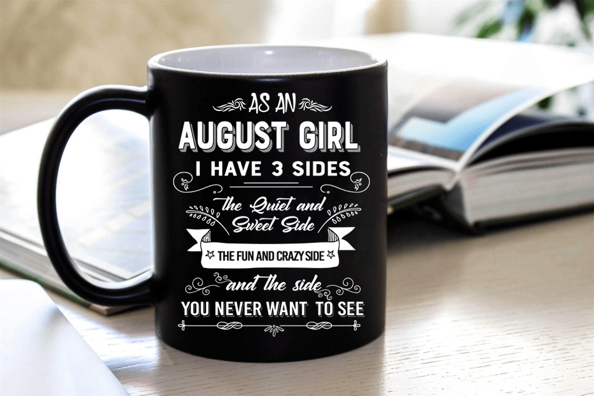 "As An August Girl I have Three Sides The Quite And Sweet side"