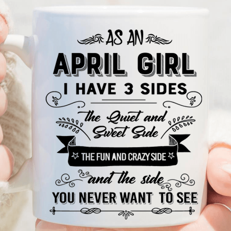 "As An April Girl I have Three Sides The Quite And Sweet side"